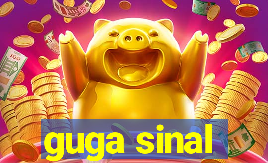 guga sinal